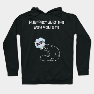 Puurfect just the way you are. Hoodie